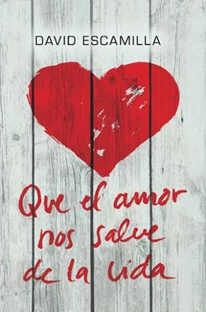 QUE EL AMOR NOS SALVE DE LA VIDA | 9788424646226 | ESCAMILLA, DAVID | Llibreria Aqualata | Comprar libros en catalán y castellano online | Comprar libros Igualada