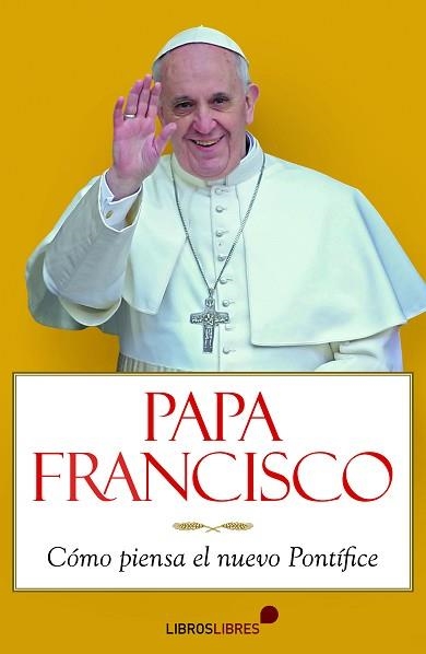 PAPA FRANCISCO. CÓMO PIENSA EL NUEVO PONTÍFICE | 9788415570196 | RUBÉN PUENTE, ARMANDO | Llibreria Aqualata | Comprar llibres en català i castellà online | Comprar llibres Igualada