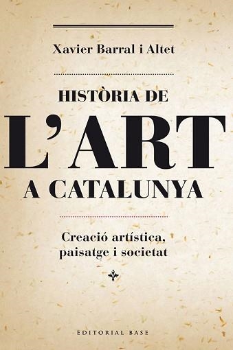 HISTÒRIA DE L'ART A CATALUNYA. CREACIÓ ARTÍSTICA, PAISATGE I SOCIETAT | 9788415711230 | BARRAL I ALTET, XAVIER | Llibreria Aqualata | Comprar libros en catalán y castellano online | Comprar libros Igualada