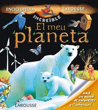 MEU PLANETA, EL (INCREIBLE) | 9788415411819 | LAROUSSE EDITORIAL | Llibreria Aqualata | Comprar libros en catalán y castellano online | Comprar libros Igualada