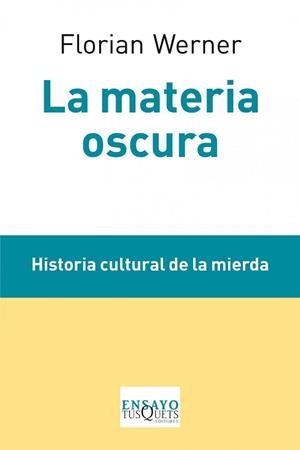 MATERIA OSCURA, LA. HISTORIA CULTURAL DE LA MIERDA | 9788483834688 | WEBER, FLORIAN | Llibreria Aqualata | Comprar libros en catalán y castellano online | Comprar libros Igualada