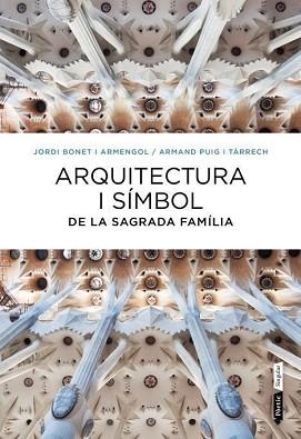ARQUITECTURA I SÍMBOL DE LA SAGRADA FAMÍLIA | 9788498092288 | BONET I ARMENGOL, JORD / PUIG I TÀRRECH, ARMAND | Llibreria Aqualata | Comprar libros en catalán y castellano online | Comprar libros Igualada