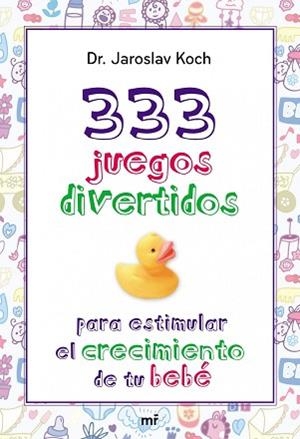 333 JUEGOS DIVERTIDOS PARA ESTIMULAR EL CRECIMIENTO DE TU BEBÉ | 9788427039872 | DR. JAROSLAV KOCH | Llibreria Aqualata | Comprar llibres en català i castellà online | Comprar llibres Igualada