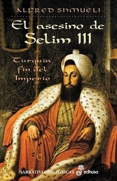 ASESINO DE SELIM III, EL (NARRATIVAS HISTORICAS) | 9788435060202 | SHMUELI, ALFRED | Llibreria Aqualata | Comprar llibres en català i castellà online | Comprar llibres Igualada