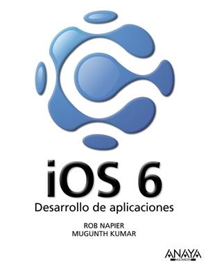 IOS 6. DESARROLLO DE APLICACIONES | 9788441533622 | NAPIER, ROB / KUMAR, MUGUNTH | Llibreria Aqualata | Comprar libros en catalán y castellano online | Comprar libros Igualada