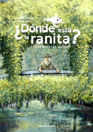 DONDE ESTÁ LA RANITA ?. CLAUDE MONET EN GIVERNY | 9788426139825 | ELSCHNER, GERALDINE / GIREL, STEPHANE | Llibreria Aqualata | Comprar libros en catalán y castellano online | Comprar libros Igualada