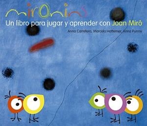 MIRONINS. UN LIBRO PARA JUGAR Y APRENDER CON JOAN MIRO | 9788425226830 | CARRETERO, ANNA / HATTEMER, MARCELA / PURROY, ANNA | Llibreria Aqualata | Comprar libros en catalán y castellano online | Comprar libros Igualada