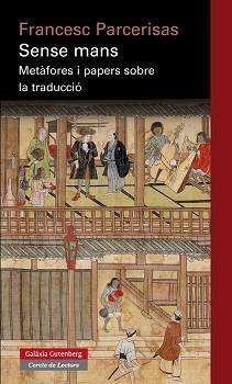 SENSE MANS. METÀFORES I PAPERS SOBRE LA TRADUCCIÓ | 9788415863113 | PARCERISAS, FRANCESC | Llibreria Aqualata | Comprar llibres en català i castellà online | Comprar llibres Igualada