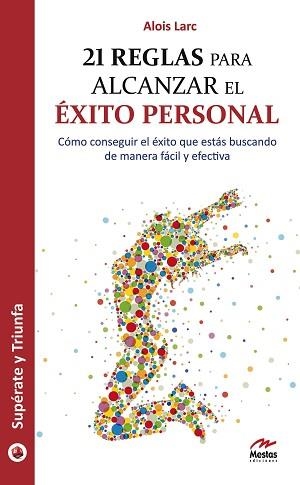 21 REGLAS PARA ALCANZAR EL ÉXITO PERSONAL : CÓMO CONSEGUIR EL ÉXITO QUE ESTÁS BUSCANDO DE MANERA FÁCIL Y EFECTIVA | 9788492892310 | LARC DELI, ALOIS FRANCOIS | Llibreria Aqualata | Comprar llibres en català i castellà online | Comprar llibres Igualada