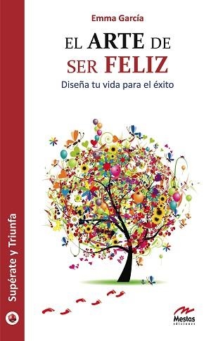 ARTE DE SER FELIZ, EL . DISEÑA TU VIDA PARA EL ÉXITO | 9788492892013 | GARCÍA REBATO, EMMA | Llibreria Aqualata | Comprar llibres en català i castellà online | Comprar llibres Igualada