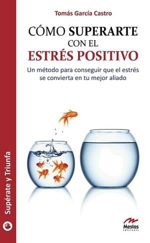 CÓMO SUPERARTE CON EL ESTRÉS POSITIVO : UN MÉTODO PARA CONSEGUIR QUE EL ESTRÉS SE CONVIERTA EN TU MEJOR ALIADO | 9788492892075 | GARCÍA CASTRO, TOMÁS (1970- ) | Llibreria Aqualata | Comprar llibres en català i castellà online | Comprar llibres Igualada