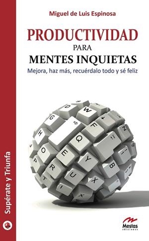 PRODUCTIVIDAD PARA MENTES INQUIETAS : MEJORA, HAZ MÁS, RECUÉRDALO TODO Y SÉ FELIZ | 9788492892051 | LUIS ESPINOSA, MIGUEL DE | Llibreria Aqualata | Comprar libros en catalán y castellano online | Comprar libros Igualada