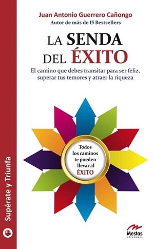 SENDA DEL ÉXITO, LA : EL CAMINO QUE DEBES TRANSITAR PARA SER FELIZ, SUPERAR TUS TEMORES Y ATRAER LA RIQUEZA | 9788492892044 | GUERRERO CAÑONGO, ANTONIO | Llibreria Aqualata | Comprar llibres en català i castellà online | Comprar llibres Igualada