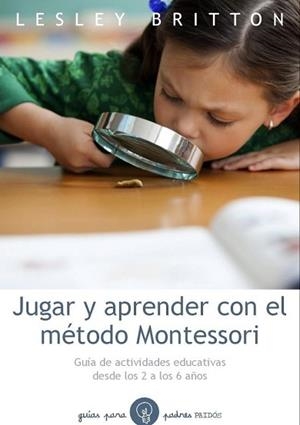 JUGAR Y APRENDER CON EL MÉTODO MONTESSORI | 9788449328893 | BRITTON, LESLEY | Llibreria Aqualata | Comprar libros en catalán y castellano online | Comprar libros Igualada