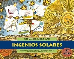 INGENIOS SOLARES : MANUAL PRACTICO PARA LA CONSTRUCCION DE A | 9788476813096 | JIMENEZ BOLAÑO, JOSE MANUEL | Llibreria Aqualata | Comprar llibres en català i castellà online | Comprar llibres Igualada