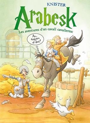 ARABESK 2. LES AVENTURES D'UN CAVALL CAVALLERESC | 9788424647476 | KNISTER | Llibreria Aqualata | Comprar llibres en català i castellà online | Comprar llibres Igualada