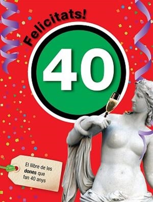 FELICITATS 40. EL LLIBRE DE LES DONES QUE FAN 40 ANYS | 9788492712458 | Llibreria Aqualata | Comprar llibres en català i castellà online | Comprar llibres Igualada