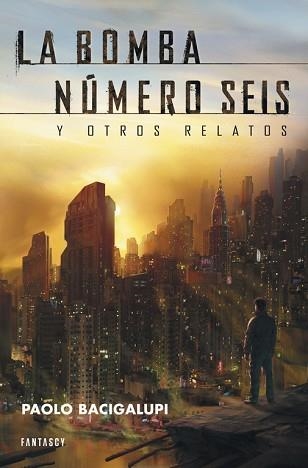 BOMBA NÚMERO SEIS Y OTROS RELATOS, LA | 9788415831020 | BACIGALUPI, PAOLO | Llibreria Aqualata | Comprar libros en catalán y castellano online | Comprar libros Igualada