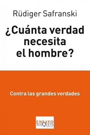 CUANTA VERDAD NECESITA EL HOMBRE ? | 9788483834862 | SAFRANSKI, RÜDIGER | Llibreria Aqualata | Comprar libros en catalán y castellano online | Comprar libros Igualada