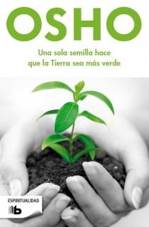 UNA SOLA SEMILLA HACE QUE LA TIERRA SEA MÁS VERDE | 9788498728378 | OSHO | Llibreria Aqualata | Comprar libros en catalán y castellano online | Comprar libros Igualada