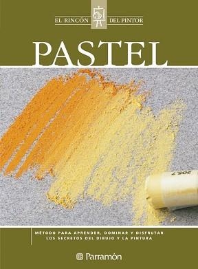 PASTEL - EL RINCÓN DEL PINTOR | 9788434222755 | EQUIPO PARRAMON | Llibreria Aqualata | Comprar libros en catalán y castellano online | Comprar libros Igualada