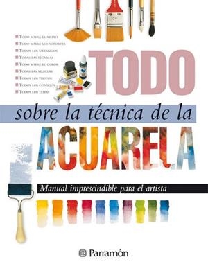 ACUARELA, TODO SOBRE LA TECNICA DE LA | 9788434220379 | Llibreria Aqualata | Comprar libros en catalán y castellano online | Comprar libros Igualada