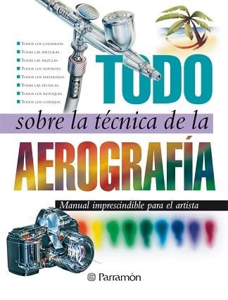 AEROGRAFÍA. TODO SOBRE LA TECNICA DE LA | 9788434223950 | EQUIPO PARRAMON | Llibreria Aqualata | Comprar libros en catalán y castellano online | Comprar libros Igualada