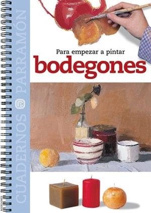 BODEGONES - PARA EMPEZAR A PINTAR (CUADERNOS PARRAMÓN) | 9788434222793 | EQUIPO PARRAMON | Llibreria Aqualata | Comprar libros en catalán y castellano online | Comprar libros Igualada