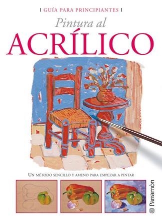 ACRÍLICO, PINTURA AL (GUÍA PARA PRINCIPIANTES) | 9788434227965 | EQUIPO PARRAMON | Llibreria Aqualata | Comprar libros en catalán y castellano online | Comprar libros Igualada