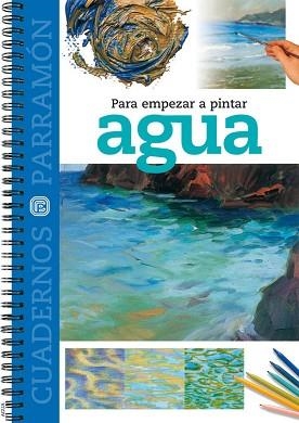 AGUA, PARA EMPEZAR A PINTAR (CUADERNOS PARRAMÓN) | 9788434223943 | EQUIPO PARRAMON | Llibreria Aqualata | Comprar libros en catalán y castellano online | Comprar libros Igualada