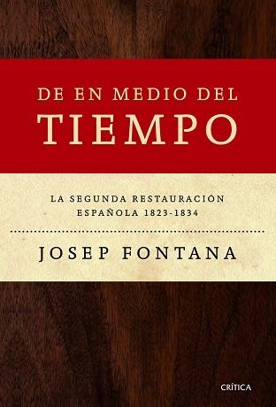 DE EN MEDIO DEL TIEMPO. LA SEGUNDA RESTAURACIÓN ESPAÑOLA, 1823-1834 | 9788498925548 | FONTANA LÁZARO, JOSEP | Llibreria Aqualata | Comprar libros en catalán y castellano online | Comprar libros Igualada
