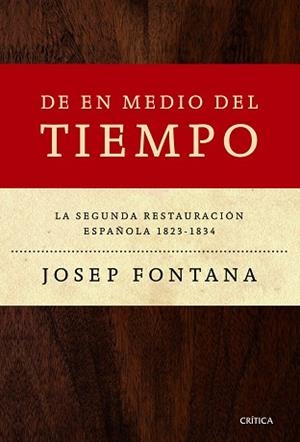 DE EN MEDIO DEL TIEMPO. LA SEGUNDA RESTAURACIÓN ESPAÑOLA, 1823-1834 | 9788498925548 | FONTANA LÁZARO, JOSEP | Llibreria Aqualata | Comprar libros en catalán y castellano online | Comprar libros Igualada