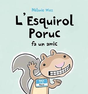ESQUIROL PORUC FA UN AMIC (ALBUM IL·LUSTRAT) | 9788489625679 | WATT, MELANIE | Llibreria Aqualata | Comprar libros en catalán y castellano online | Comprar libros Igualada
