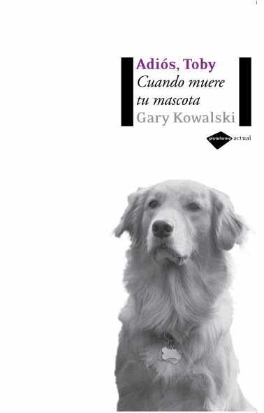ADIOS, TOBY. CUANDO MUERE TU MASCOTA | 9788496981232 | KOWALSKI, GARY | Llibreria Aqualata | Comprar llibres en català i castellà online | Comprar llibres Igualada