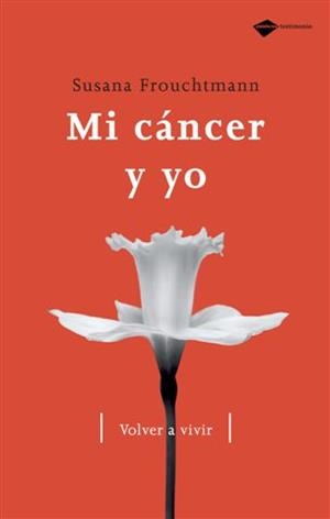 MI CANCER Y YO. VOLVER A VIVIR | 9788496981324 | FROUTCHMANN, SUSANA | Llibreria Aqualata | Comprar llibres en català i castellà online | Comprar llibres Igualada