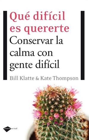 QUE DIFICIL ES QUERERTE. CONSERVAR LA CALMA CON GENTE DIFICI | 9788496981553 | KLATTE, BILL / THOMPSON, KATE | Llibreria Aqualata | Comprar llibres en català i castellà online | Comprar llibres Igualada
