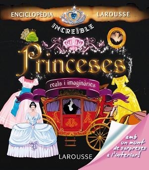 PRINCESES, INCREÏBLE ENCICLOPÈDIA LAROUSSE DE | 9788415411116 | Llibreria Aqualata | Comprar libros en catalán y castellano online | Comprar libros Igualada