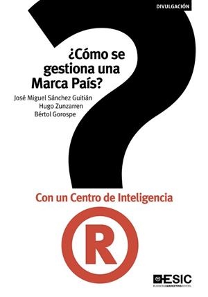 CÓMO SE GESTIONA UNA MARCA PAÍS? CON UN CENTRO DE INTELIGENCIA | 9788473569118 | SÁNCHEZ GUITIÁN, JOSÉ MIGUEL/ZUNZARREN, HUGO/GOROSPE, BÉRTOL | Llibreria Aqualata | Comprar libros en catalán y castellano online | Comprar libros Igualada