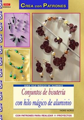 CONJUNTOS DE BISUTERÍA PCON HILO MÁGICO DE ALUMNIO | 9788498743227 | MORAS, INGRID | Llibreria Aqualata | Comprar libros en catalán y castellano online | Comprar libros Igualada