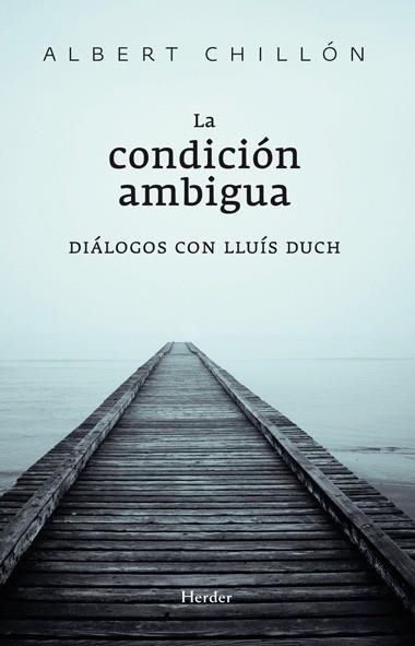 CONDICIÓN AMBIGUA. LA. DIÁLOGOS CON LLUÍS DUCH | 9788425427374 | CHILLÓN, ALBERT / DUCH ÁLVAREZ, LLUÍS | Llibreria Aqualata | Comprar libros en catalán y castellano online | Comprar libros Igualada