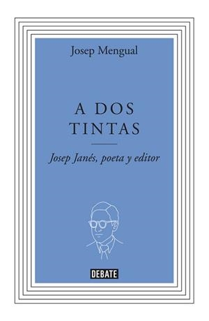 A DOS TINTAS. JOSEP JANÉS, POETA Y EDITOR | 9788499923277 | MENGUAL CATALA, JOSEP | Llibreria Aqualata | Comprar llibres en català i castellà online | Comprar llibres Igualada
