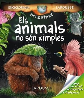 ANIMALS NO SON XIMPLES, ELS (ENCICLOPEDIA INCREIBLE LAROUSSE | 9788480166973 | Llibreria Aqualata | Comprar libros en catalán y castellano online | Comprar libros Igualada