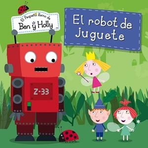 ROBOT DE JUGUETE, EL.  (EL PEQUEÑO REINO DE BEN Y HOLLY NÚM. 6) | 9788448835798 | AUTORES VARIOS | Llibreria Aqualata | Comprar llibres en català i castellà online | Comprar llibres Igualada