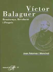 VICTOR BALAGUER : RENAIXENÇA REVOLUCIO I PROGRES | 9788485960903 | PALOMAS I MONCHOLI, JOAN (1962- ) | Llibreria Aqualata | Comprar libros en catalán y castellano online | Comprar libros Igualada