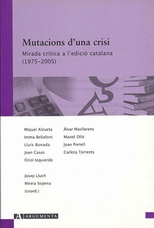 MUTACIONS D' UNA CRISI. MIRADA CRITICA A L' EDICIO CATALANA | 9788496349360 | VVAA / LLUCH, JOSEP / CALPENA, MIREIA (COORD.) | Llibreria Aqualata | Comprar libros en catalán y castellano online | Comprar libros Igualada