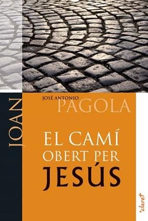 CAMI OBERT PER JESUS, EL. JOAN | 9788498467017 | PAGOLA ELORZA, JOSÉ ANTONIO | Llibreria Aqualata | Comprar libros en catalán y castellano online | Comprar libros Igualada