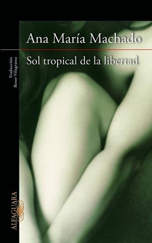 SOL TROPICAL DE LA LIBERTAD | 9788420415147 | MACHADO, ANA MARIA | Llibreria Aqualata | Comprar libros en catalán y castellano online | Comprar libros Igualada