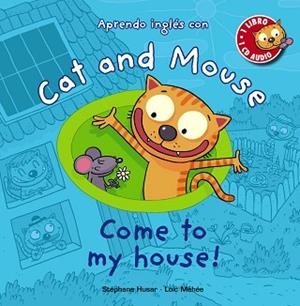 CAT AND MOUSE, APRENDO INGLÉS CON. COME TO MY HOUSE! | 9788467841039 | HUSAR, STÉPHANE/MÉHÉE, LOÏC | Llibreria Aqualata | Comprar libros en catalán y castellano online | Comprar libros Igualada