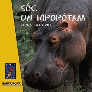 SOC UN HIPOPOTAM (PETIT UNIVERS - CARTRO) | 9788448926960 | SALA I VILA, CARLES | Llibreria Aqualata | Comprar libros en catalán y castellano online | Comprar libros Igualada