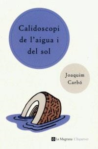 CALIDISCOPI DE L'AIGUA I DEL SOL (ESPARVER 39) | 9788482643540 | CARBO, JOAQUIM | Llibreria Aqualata | Comprar libros en catalán y castellano online | Comprar libros Igualada